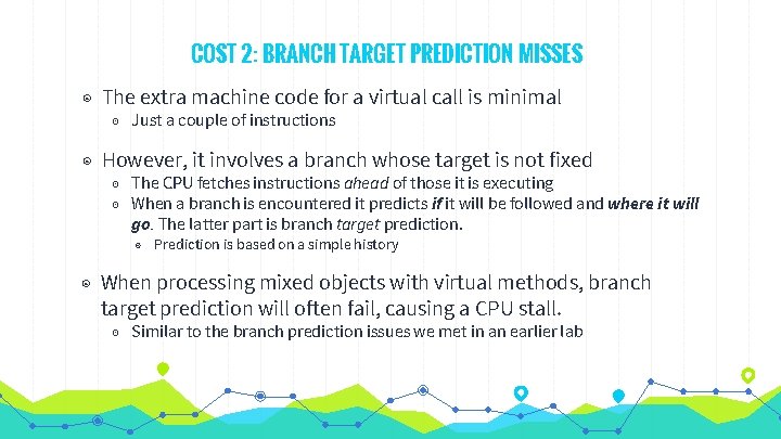COST 2: BRANCH TARGET PREDICTION MISSES ◉ The extra machine code for a virtual COST 2: BRANCH TARGET PREDICTION MISSES ◉ The extra machine code for a virtual