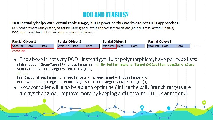 DOD AND VTABLES? ◉ The above is not very DOD - instead get rid DOD AND VTABLES? ◉ The above is not very DOD - instead get rid