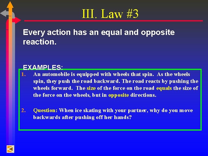 III. Law #3 Every action has an equal and opposite reaction. EXAMPLES: 1. An