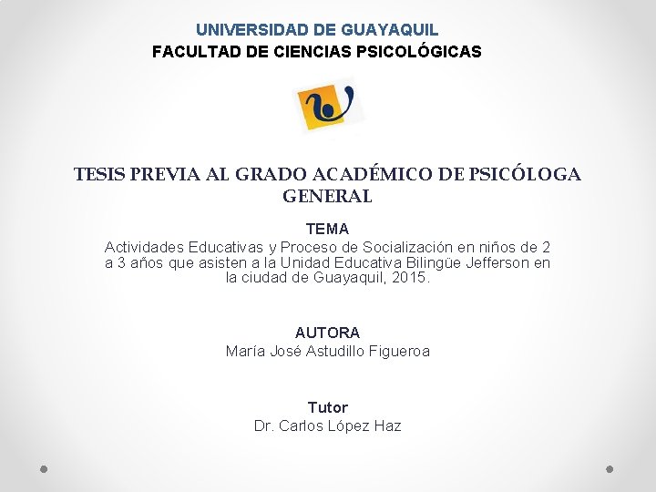 UNIVERSIDAD DE GUAYAQUIL FACULTAD DE CIENCIAS PSICOLÓGICAS TESIS PREVIA AL GRADO ACADÉMICO DE PSICÓLOGA