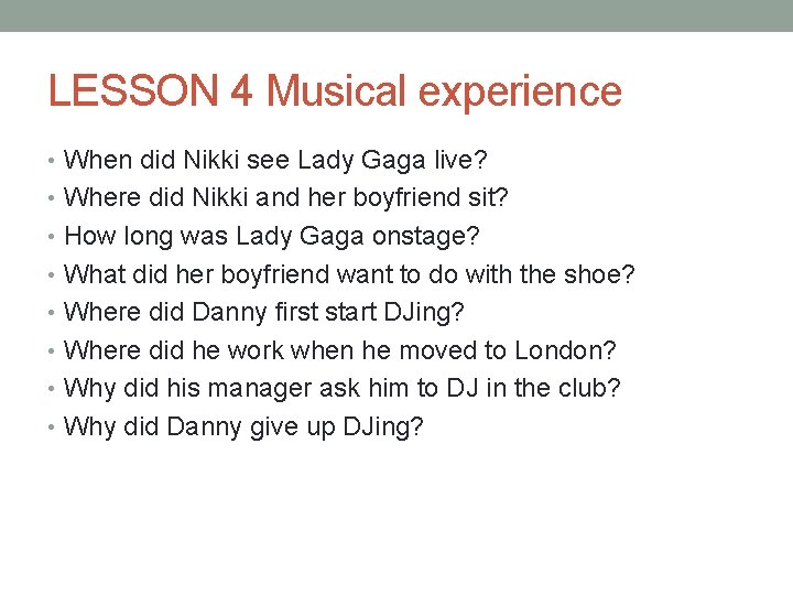 LESSON 4 Musical experience • When did Nikki see Lady Gaga live? • Where