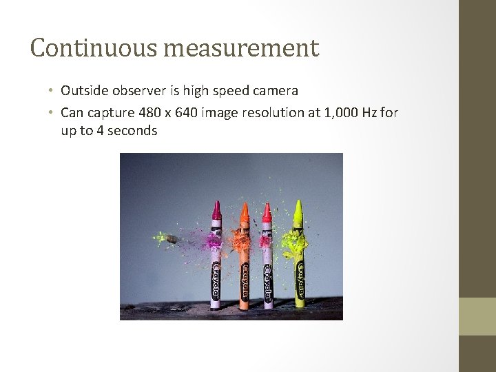 Continuous measurement • Outside observer is high speed camera • Can capture 480 x