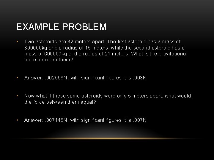 EXAMPLE PROBLEM • Two asteroids are 32 meters apart. The first asteroid has a