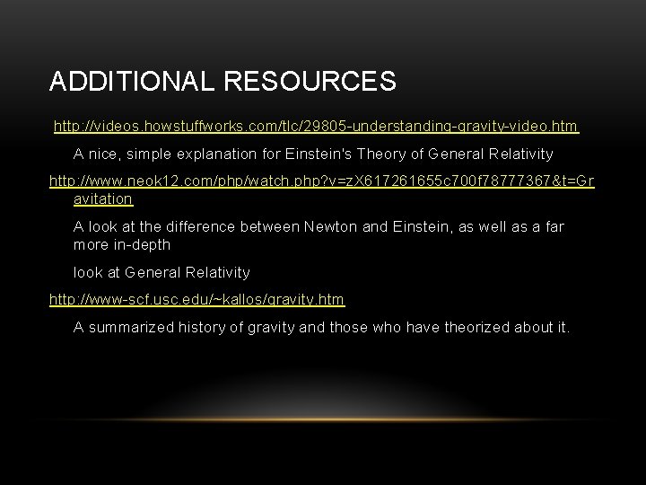 ADDITIONAL RESOURCES http: //videos. howstuffworks. com/tlc/29805 -understanding-gravity-video. htm A nice, simple explanation for Einstein's