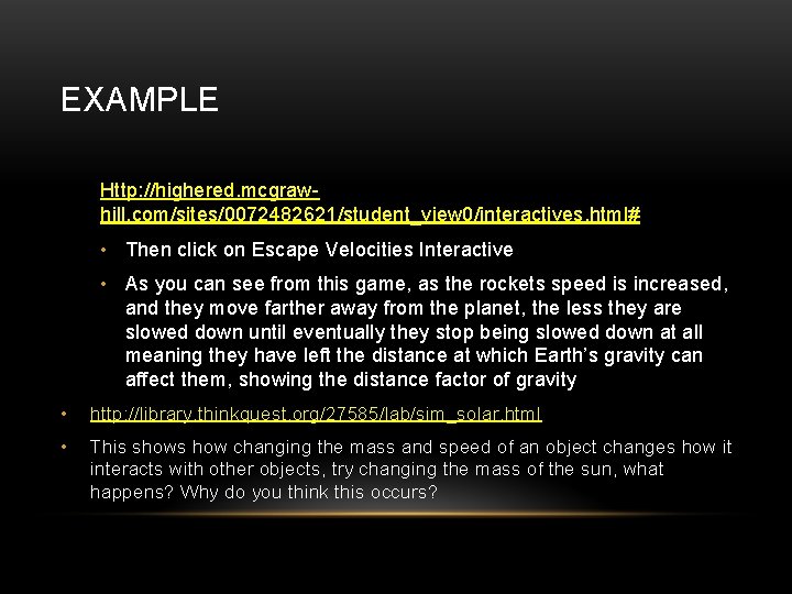 EXAMPLE Http: //highered. mcgrawhill. com/sites/0072482621/student_view 0/interactives. html# • Then click on Escape Velocities Interactive