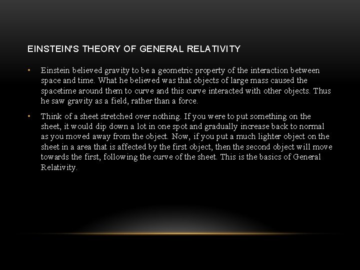 EINSTEIN'S THEORY OF GENERAL RELATIVITY • Einstein believed gravity to be a geometric property