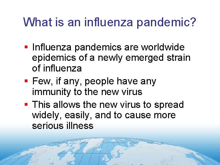 What is an influenza pandemic? § Influenza pandemics are worldwide epidemics of a newly