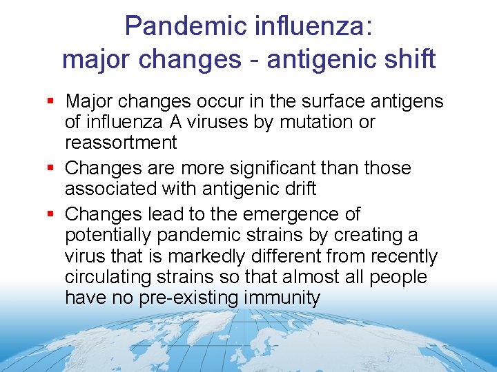 Pandemic influenza: major changes - antigenic shift § Major changes occur in the surface