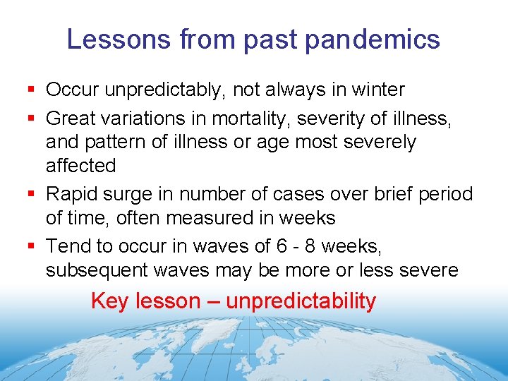 Lessons from past pandemics § Occur unpredictably, not always in winter § Great variations