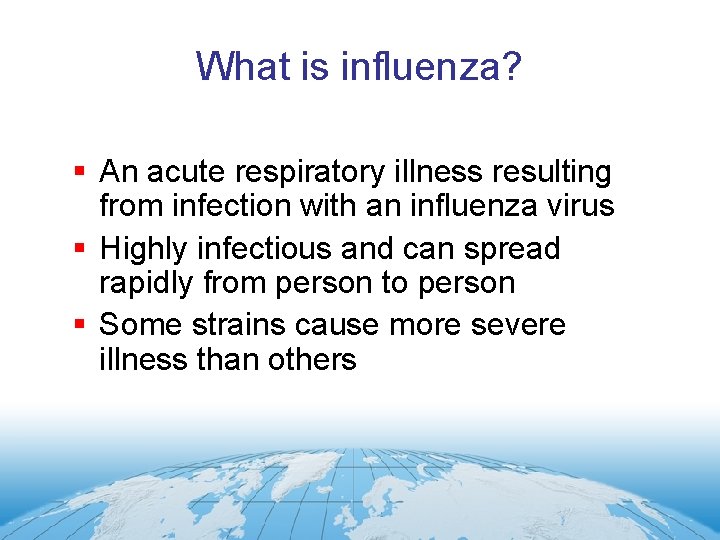 What is influenza? § An acute respiratory illness resulting from infection with an influenza