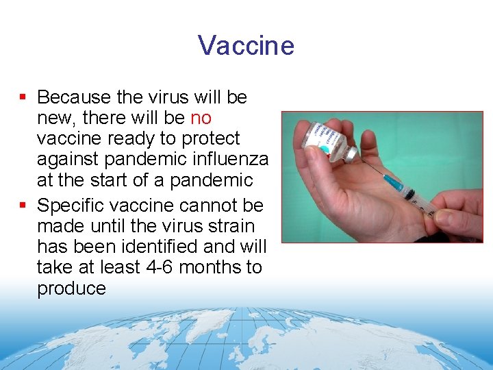 Vaccine § Because the virus will be new, there will be no vaccine ready