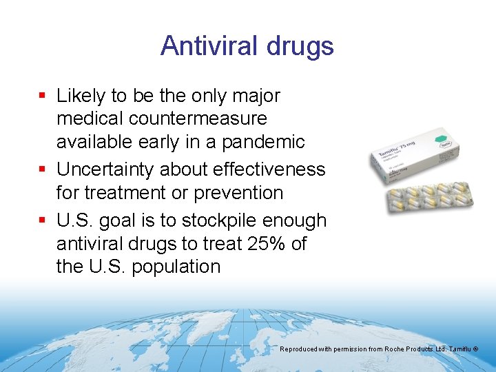 Antiviral drugs § Likely to be the only major medical countermeasure available early in