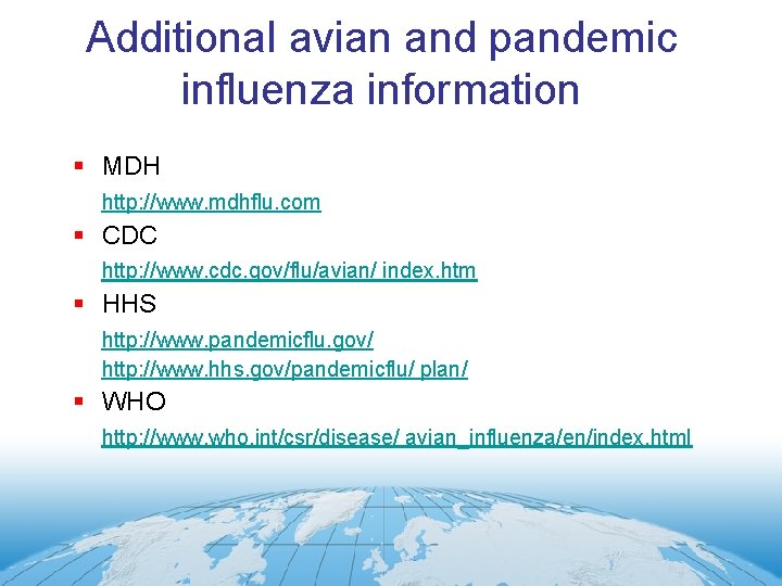 Additional avian and pandemic influenza information § MDH http: //www. mdhflu. com § CDC