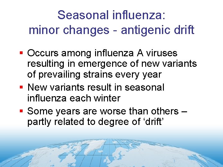 Seasonal influenza: minor changes - antigenic drift § Occurs among influenza A viruses resulting