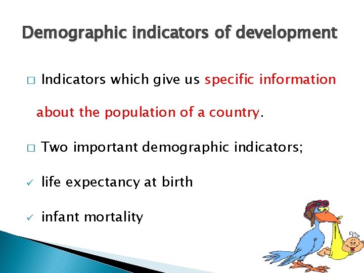Demographic indicators of development � Indicators which give us specific information about the population