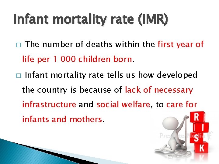 Infant mortality rate (IMR) � The number of deaths within the first year of