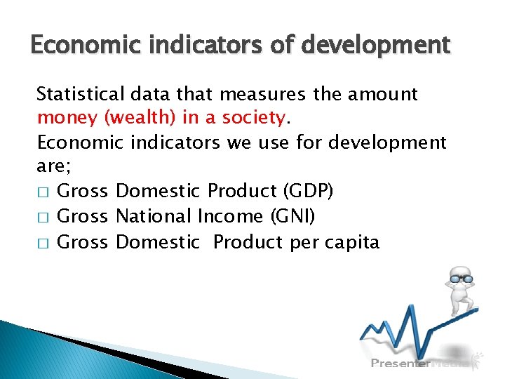 Economic indicators of development Statistical data that measures the amount money (wealth) in a