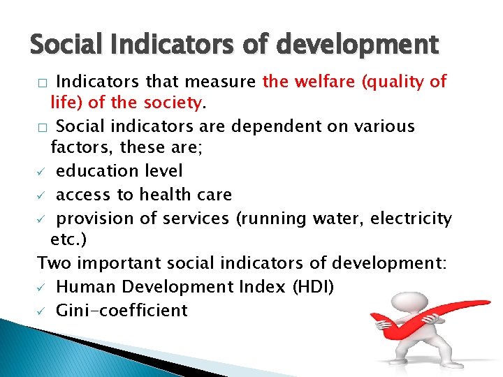 Social Indicators of development Indicators that measure the welfare (quality of life) of the