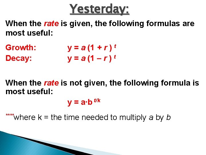 Yesterday: When the rate is given, the following formulas are most useful: Growth: Decay: