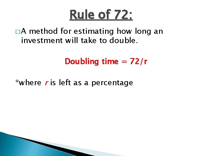 Rule of 72: �A method for estimating how long an investment will take to