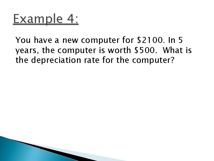 Example 4: You have a new computer for $2100. In 5 years, the computer
