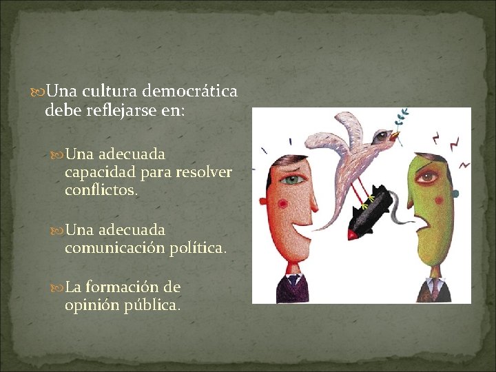  Una cultura democrática debe reflejarse en: Una adecuada capacidad para resolver conflictos. Una