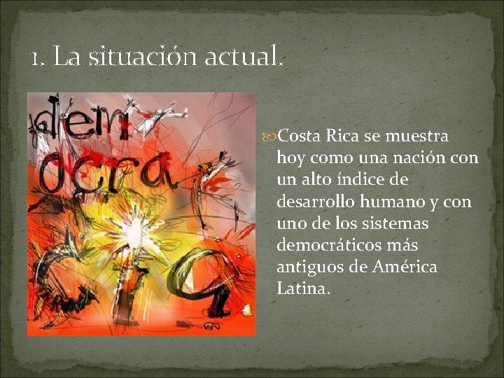 1. La situación actual. Costa Rica se muestra hoy como una nación con un
