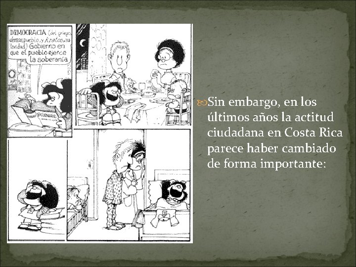  Sin embargo, en los últimos años la actitud ciudadana en Costa Rica parece