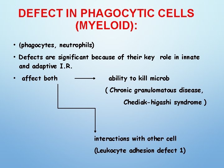 DEFECT IN PHAGOCYTIC CELLS (MYELOID): • (phagocytes, neutrophils) • Defects are significant because of