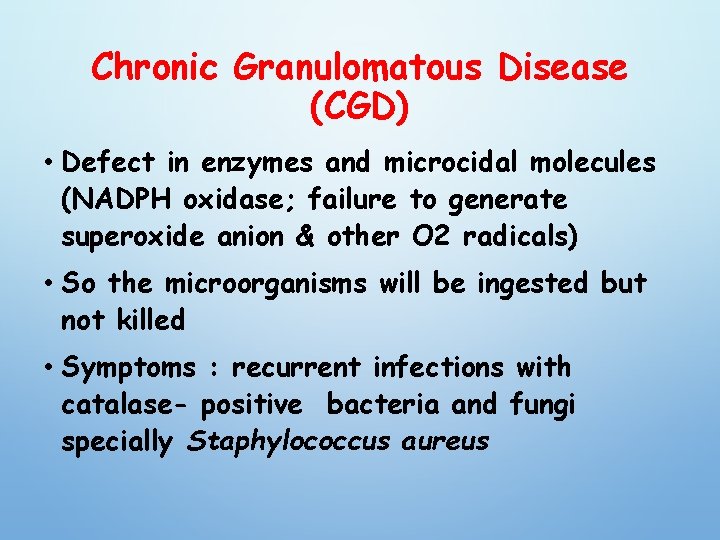 Chronic Granulomatous Disease (CGD) • Defect in enzymes and microcidal molecules (NADPH oxidase; failure