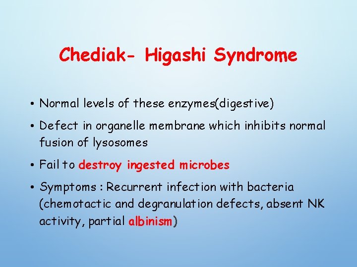 Chediak- Higashi Syndrome • Normal levels of these enzymes(digestive) • Defect in organelle membrane