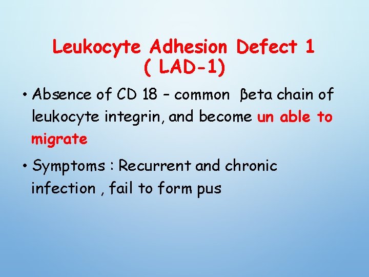 Leukocyte Adhesion Defect 1 ( LAD-1) • Absence of CD 18 – common βeta