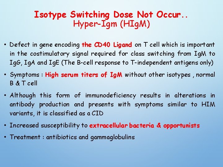 Isotype Switching Dose Not Occur. . Hyper-Igm (HIg. M) • Defect in gene encoding