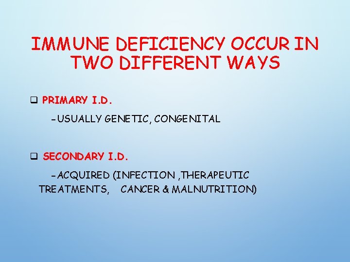 IMMUNE DEFICIENCY OCCUR IN TWO DIFFERENT WAYS q PRIMARY I. D. -USUALLY GENETIC, CONGENITAL