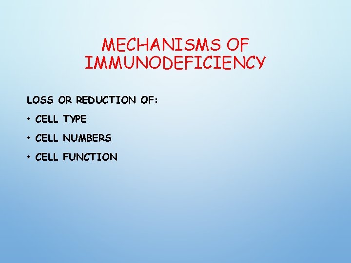 MECHANISMS OF IMMUNODEFICIENCY LOSS OR REDUCTION OF: • CELL TYPE • CELL NUMBERS •