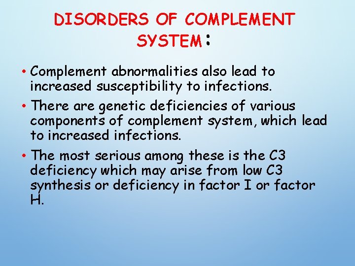 DISORDERS OF COMPLEMENT SYSTEM: • Complement abnormalities also lead to increased susceptibility to infections.