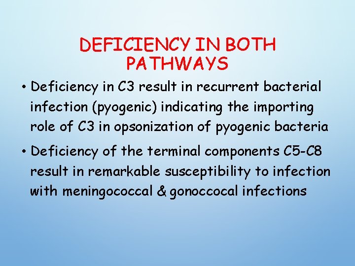 DEFICIENCY IN BOTH PATHWAYS • Deficiency in C 3 result in recurrent bacterial infection