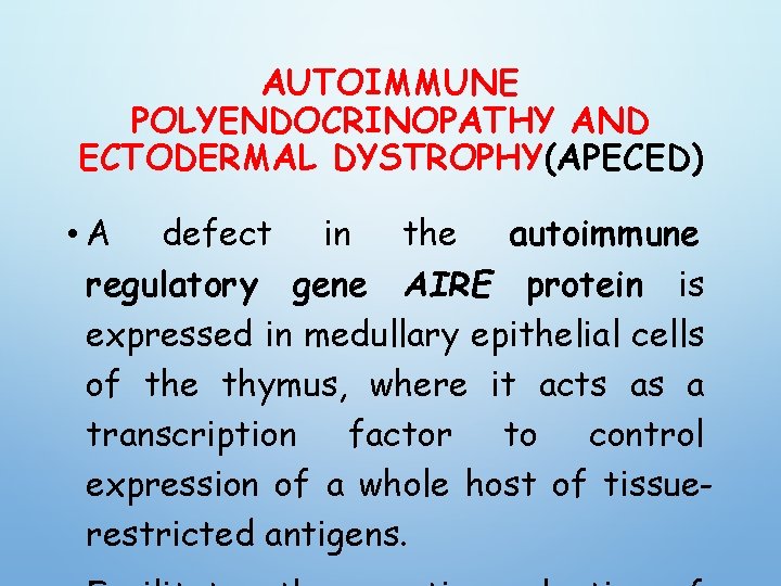 AUTOIMMUNE POLYENDOCRINOPATHY AND ECTODERMAL DYSTROPHY(APECED) • A defect in the autoimmune regulatory gene AIRE