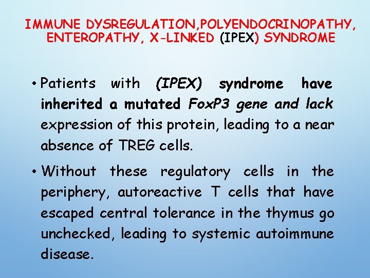 IMMUNE DYSREGULATION, POLYENDOCRINOPATHY, ENTEROPATHY, X-LINKED (IPEX) SYNDROME • Patients with (IPEX) syndrome have inherited