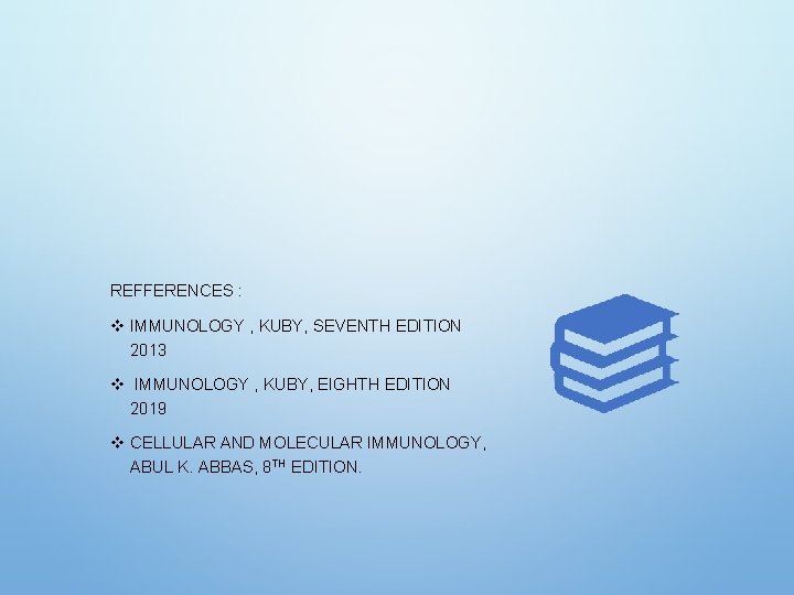 REFFERENCES : v IMMUNOLOGY , KUBY, SEVENTH EDITION 2013 v IMMUNOLOGY , KUBY, EIGHTH