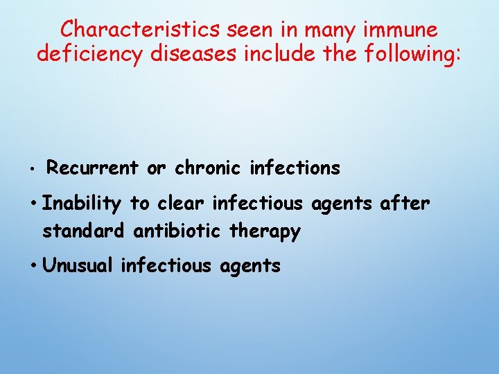 Characteristics seen in many immune deficiency diseases include the following: • Recurrent or chronic