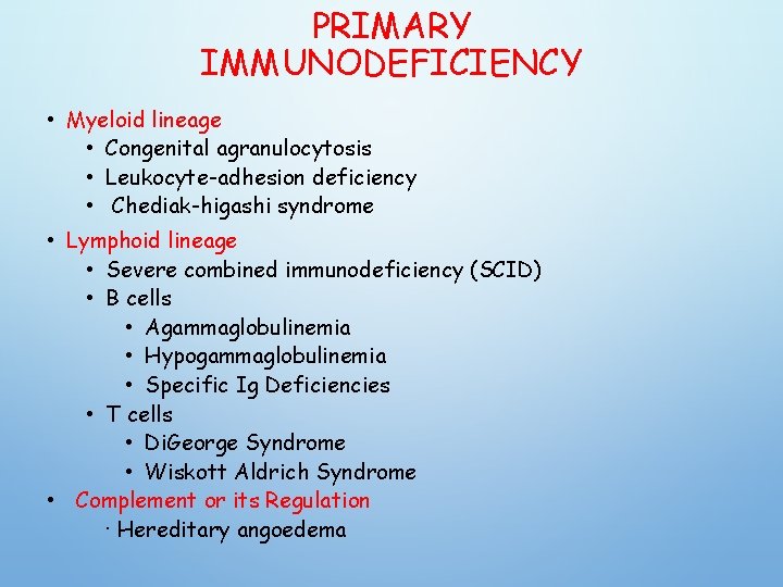 PRIMARY IMMUNODEFICIENCY • Myeloid lineage • Congenital agranulocytosis • Leukocyte-adhesion deficiency • Chediak-higashi syndrome