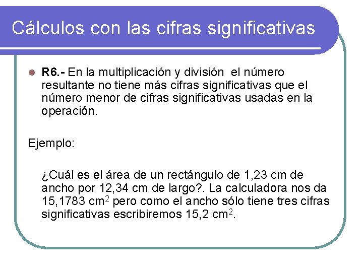 Cálculos con las cifras significativas l R 6. - En la multiplicación y división