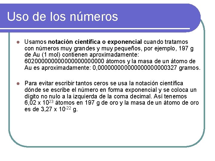 Uso de los números l Usamos notación científica o exponencial cuando tratamos con números