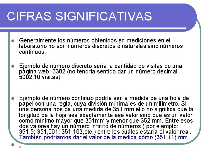 CIFRAS SIGNIFICATIVAS l Generalmente los números obtenidos en mediciones en el laboratorio no son