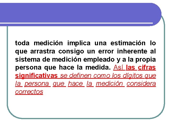 toda medición implica una estimación lo que arrastra consigo un error inherente al sistema