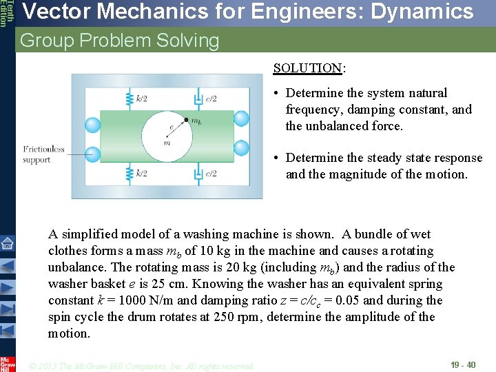 Tenth Edition Vector Mechanics for Engineers: Dynamics Group Problem Solving SOLUTION: • Determine the