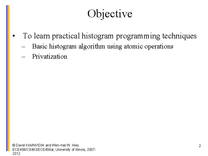 Objective • To learn practical histogram programming techniques – Basic histogram algorithm using atomic