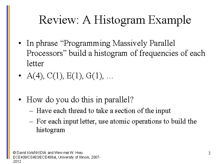 Review: A Histogram Example • In phrase “Programming Massively Parallel Processors” build a histogram