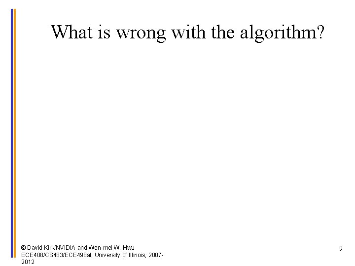 What is wrong with the algorithm? © David Kirk/NVIDIA and Wen-mei W. Hwu ECE